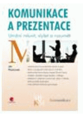 kniha Komunikace a prezentace umění mluvit, slyšet a rozumět, Grada 2008