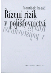 kniha Řízení rizik v pojišťovnictví, Masarykova univerzita, Ekonomicko-správní fakulta 2011