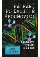 kniha Pátrání po dvojité šroubovici kvantová fyzika a život, Columbus 2007