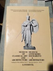 kniha Muzeum antického sochařství a architektury Litomyšl díl II katalog expozice = Museum of classical art and architecture Litomyšl : cataloque of the exhibition., Univerzita Karlova, Filozofická fakulta, Ústav pro klasickou archeologii 1995