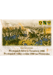 kniha Naučné stezky Po stopách bitvy u Tovačova 1866, Po stopách války z roku 1866 na Přerovsku, Komitét pro udržování památek z války roku 1866, z.s. 2021