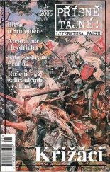 kniha Přísně tajné! 6/2006 - Křižáci literatura faktu : pohledy do zákulisí historie, války, bitvy, armády, aféry, skandály, špionáž, pozoruhodné osobnosti, nevšední osudy., Pražská vydavatelská společnost 2006