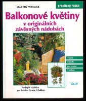 kniha Balkonové květiny v originálních závěsných nádobách nejlepší výzdoba pro každou terasu či balkon, Ikar 2000
