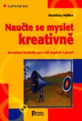 kniha Naučte se myslet kreativně kreativní techniky pro váš úspěch v praxi, Grada 2006