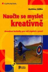 Kniha Naucte Se Myslet Kreativne Kreativni Techniky Pro Vas Uspech V Praxi Trh Knih Muj Antikvariat Online