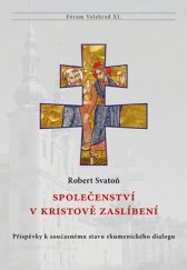 kniha Společenství v Kristově zaslíbení Příspěvky k současnému stavu ekumenického dialogu, Refugium Velehrad-Roma 2017