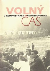 kniha Volný čas v komunistickém Československu dokumentační výstava : 13.9.-7.10.2010, Akademie věd České republiky, Praha, Pražská edice 2010