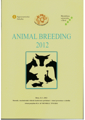 kniha Animal Breeding 2012 Brno, 12.1.2012 : sborník z mezinárodní vědecké konference pořádané v rámci presentace výsledků řešení projektu IGA AF MENDELU TP 8/2011, Mendelova univerzita v Brně 2011