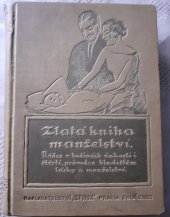 kniha Zlatá kniha manželství Rádce v hodinách úzkosti i štěstí, průvodce bludištěm lásky a manželství, Sfinx 1924