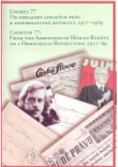 kniha Charta 77 - od obhajoby lidských práv k demokratické revoluci 1977-1989 sborník z konference k 30. výročí Charty 77 : Praha, 21.-23. března 2007 = Charter 77 - from the Assertion of Human Rights to a Democratic Revolution 1977-89 : the proceedings of the conference to mark the 30th anniversary of Charter 77 : Prague, 21-23 Ma, Ústav pro soudobé dějiny AV ČR ve spolupráci s oddělením edice FFUK 2008