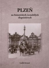 kniha Plzeň na historických černobílých diapozitivech historické černobílé diapozitivy s námětem podoby města Plzně z oddělení novějších dějin Západočeského muzea v Plzni, Západočeské muzeum 2016