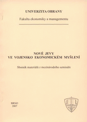 kniha Nové jevy ve vojensko ekonomickém myšlení sborník materiálů z mezinárodního semináře, Univerzita obrany 2007