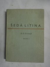 kniha Šedá litina. Kn. 1, - Krystalisace litiny a vznik její struktury, vlastnosti litiny, SNTL 1955