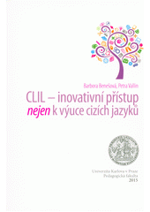 kniha CLIL inovativní přístup nejen kvýuce cizích jazyků, Univerzita Karlova, Pedagogická fakulta 2015