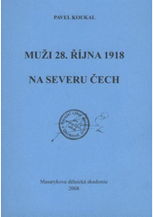 kniha Muži 28. října 1918 na severu Čech, Masarykova dělnická akademie v Ústí n.L. v nakl. Kapucín Společnosti přátel města Duchcova 2008