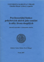 kniha Psychosociální funkce pohybových aktivit jako součást kvality života dospělých sborník materiálů z výzkumného záměru, Univerzita Karlova, Fakulta tělesné výchovy a sportu 2007