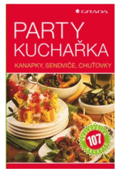 kniha Party kuchařka kanapky, sendviče, chuťovky : 107 nejlepších receptů, Grada 2007