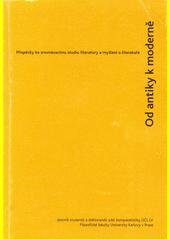 kniha Od antiky k moderně Příspěvky ke srovnávacímu studiu literatury a myšlení o literatuře, Univerzita Karlova, Filozofická fakulta 2007
