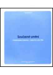 kniha Současné umění = Contemporary collection - Czech art in the '90s : [katalog výstavy, Praha 1998-2000, Galerie hlavního města Prahy 1998