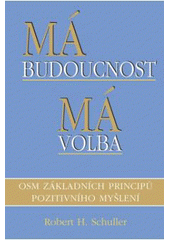 kniha Má budoucnost - má volba osm základních principů pozitivního myšlení, Pragma 2007