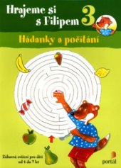 kniha Hrajeme si s Filipem 3, - Hádanky a počítání - zábavná cvičení pro děti od 4 do 7 let., Portál 2004