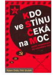 kniha Kdo ve stínu čeká na moc čeští komunisté po listopadu 1989, Paseka 2006