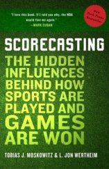 kniha Scorecasting The Hidden Influences Behind How Sports Are Played and Games Are Won, Random House 2012