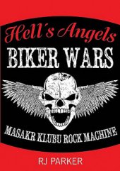kniha Hells Angels bikers wars: masakr klubu Rock Machine, Bodyart Press 2016