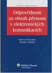 kniha Odpovědnost za obsah přenosu v elektronických komunikacích, Wolters Kluwer 2012