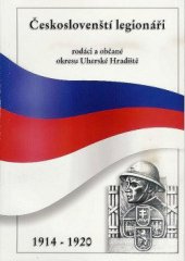 kniha Českoslovenští legionáři - rodáci a občané okresu Uherské Hradiště 1914 - 1920, Státní okresní archiv Uherské Hradiště 2000