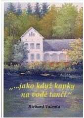 kniha "--jako když kapky na vodě tančí.", R. Valenta 2012