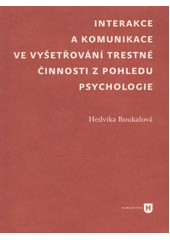 kniha Interakce a komunikace ve vyšetřování trestné činnosti z pohledu psychologie, Univerzita Karlova, Filozofická fakulta 2012