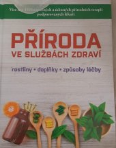 kniha Příroda ve službách zdraví rostliny, doplňky, způsoby léčby, Reader´s Digest 1999