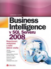 kniha Business Intelligence v SQL Serveru 2008 reportovací, analytické a další datové služby, CPress 2009