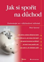kniha Jak si spořit na důchod zorientujte se v důchodové reformě, Grada 2012