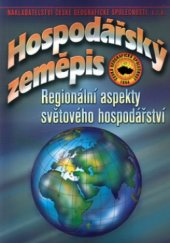 kniha Hospodářský zeměpis regionální aspekty světového hospodářství : učebnice pro obchodní akademie a jiné střední školy, Nakladatelství České geografické společnosti 2002