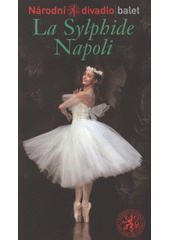 kniha La Sylphide = Sylfida ; Napoli = Neapol : I. premiéra 21. února 2008 v Národním divadle, II. premiéra 22. února 2008 v Národním divadle, Národní divadlo 2008