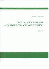 kniha Teologické korene a pastoračná činnosť Cirkvi zborník, Cesta 2007