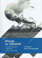 kniha Příroda vs. industriál Vytváření prostoru v literatuře a výtvarném umění, Ostravská univerzita v Ostravě 2016