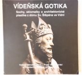 kniha Vídeňská gotika Sochy, sklomalba a architektonická plastika z dómu Sv.Štěpána ve Vídni, 10. oddělení muzea města Vídně 1992