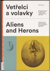 kniha Vetřelci a volavky atlas výtvarného umění ve veřejném prostoru v Československu v období normalizace (1968-1989) - Aliens and herons : a guide to fine art in the public space in the era of normalisation in Czechoslovakia (1968-1989), Vysoká škola uměleckoprůmyslová 2013