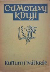 kniha Od Moravy k Dyji Kulturní tvář kraje v obvodu okresních osvětových sborů Bučovice, Klobouky u Brna, Kroměříž, Slavkov u Brna, Velké Pavlovice, Vyškov, Zdounky, Židlichovice, Krajské ústředí osvětových sborů 1941