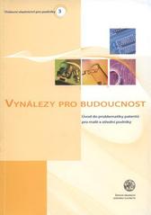 kniha Vynálezy pro budoucnost úvod do problematiky patentů pro malé a střední podniky, Úřad průmyslového vlastnictví 2009