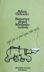 kniha Reporter przed kónfesjonałem  czyli jak się przed wojną robiło gazetę, Wydawnictwo Łódzkie 1980