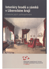 kniha Interiéry hradů a zámků v Libereckém kraji a historie jejich zpřístupňování, Národní památkový ústav, Územní odborné pracoviště v Liberci 2012