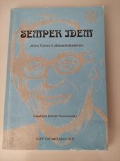 kniha Semper idem Jiřímu Tůmovi k pětasedmdesátinám, Univerzita Jana Evangelisty Purkyně, Pedagogická fakulta, Katedra historie 2003