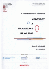 kniha Vodovody a kanalizace Brno 2008 1. odborná konference s mezinárodní účastí : sborník přednášek : Brno, 2.-3.4.2008, Akademické nakladatelství CERM 2008