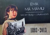 kniha Ema má mámu 120 let školy v Litultovicích 1893 - 2013, Moravská expedice 2013