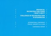 kniha Provincial Reconstruction Teams - What's Next? challenges of reconstruction in Afghanistan : international conference, Prague, January 25-27, 2010 : conference report, Prague Security Studies Institute 2010