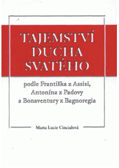 kniha Tajemství Ducha svatého podle Františka z Assisi, Antonína z Padovy a Bonaventury z Bagnoregia, Univerzita Palackého v Olomouci 2011